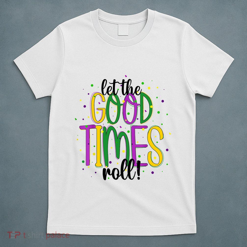 Mardi Gras Let Good Times Roll Funny Party T-Shirt