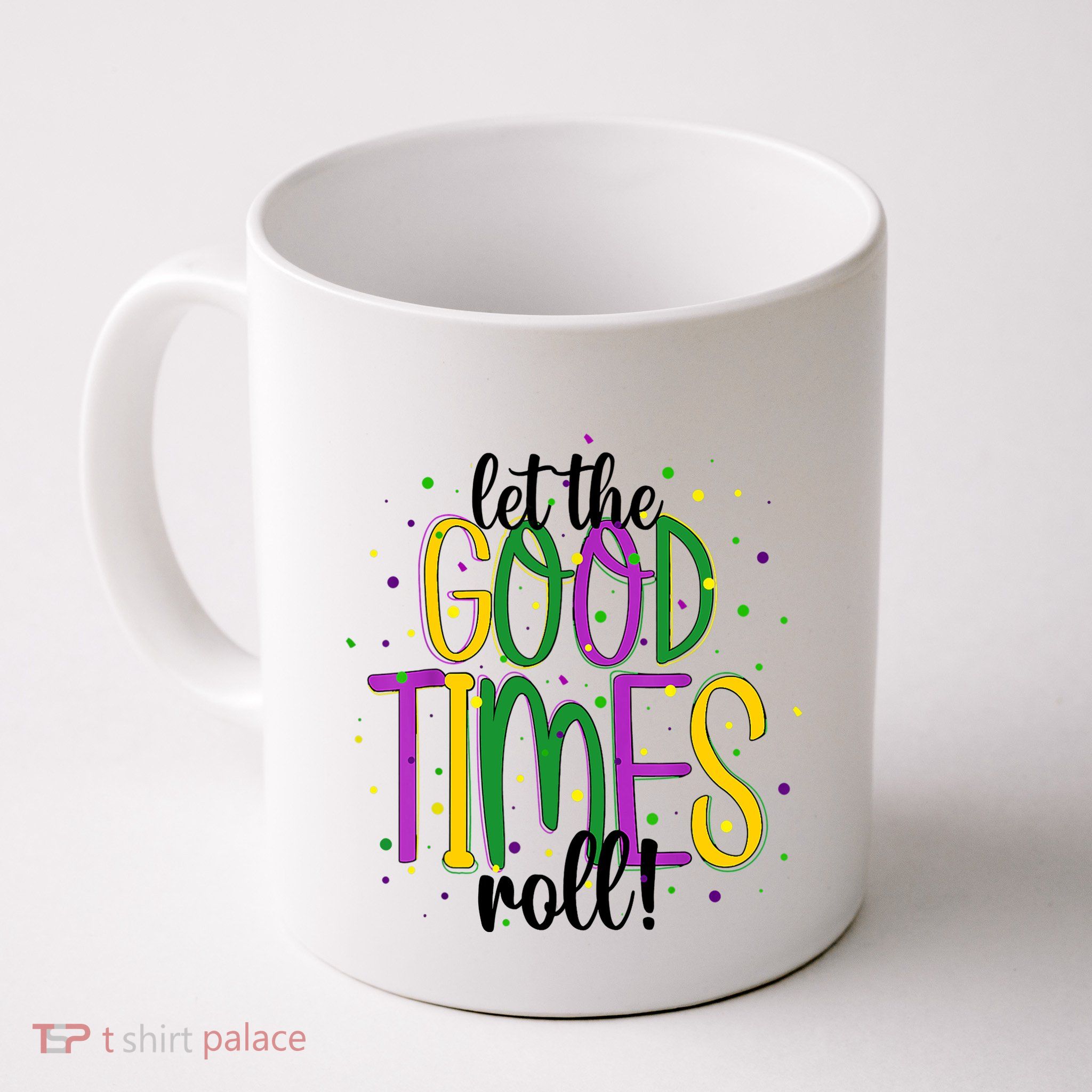 Mardi Gras Let Good Times Roll Funny Party Mug