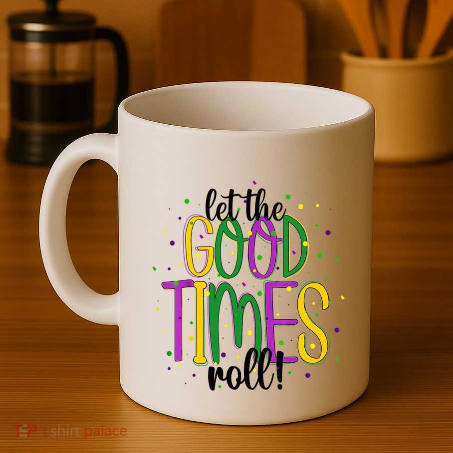 Mardi Gras Let Good Times Roll Funny Party Mug