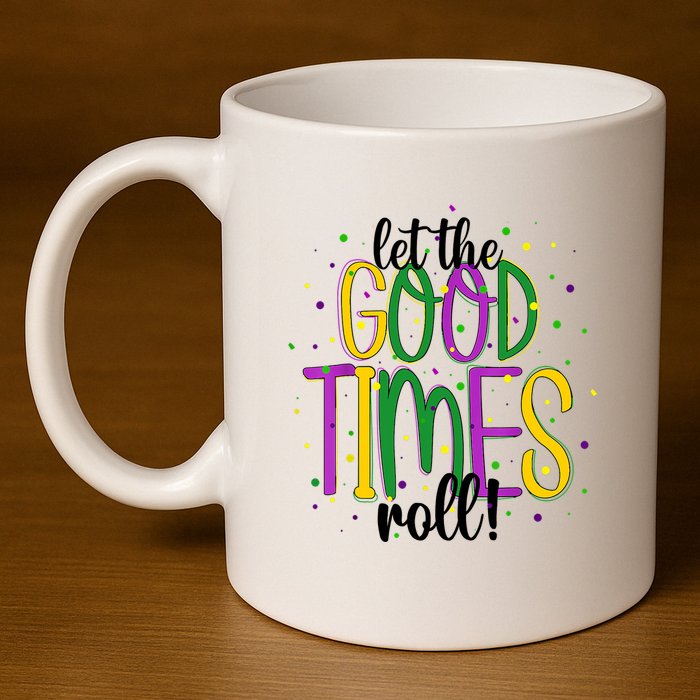 Mardi Gras Let Good Times Roll Funny Party 11oz C Handle Ceramic Mug