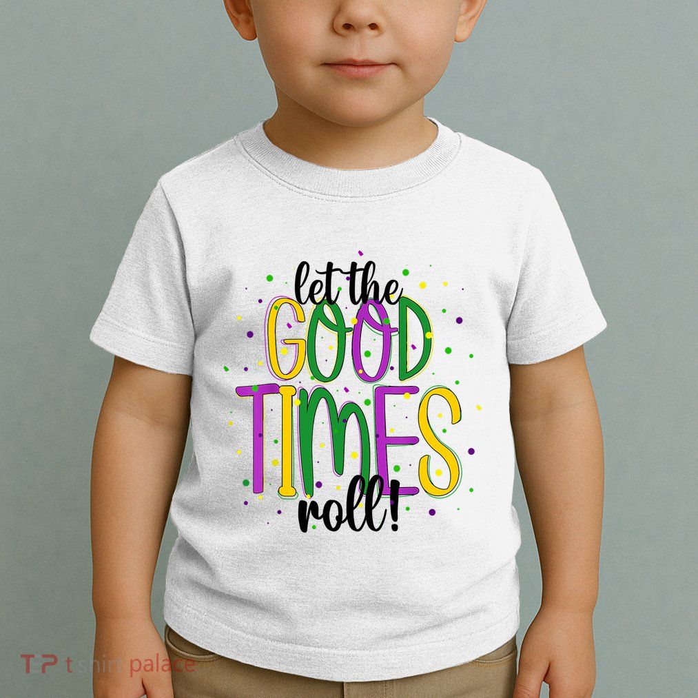 Mardi Gras Let Good Times Roll Funny Party Toddler T-Shirt