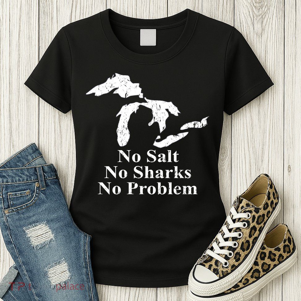 Michigan Great Lakes No Salt, No Sharks, No Problem Hoodie Womens T-Shirt