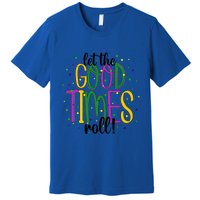 Mardi Gras Let Good Times Roll Funny Party Gift Premium T-Shirt