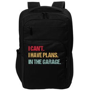 Mechanics Garage Mechanic I Can't I Have Plans In The Garage Cute Gift Impact Tech Backpack