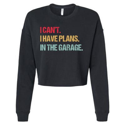 Mechanics Garage Mechanic I Can't I Have Plans In The Garage Cute Gift Cropped Pullover Crew