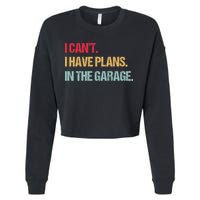 Mechanics Garage Mechanic I Can't I Have Plans In The Garage Cute Gift Cropped Pullover Crew