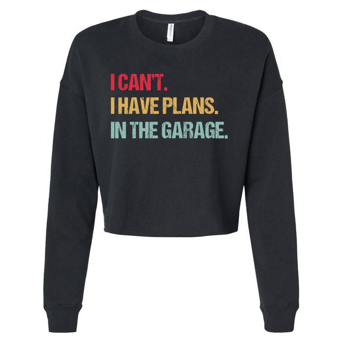 Mechanics Garage Mechanic I Can't I Have Plans In The Garage Cute Gift Cropped Pullover Crew