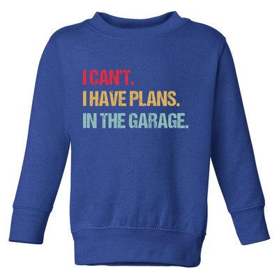 Mechanics Garage Mechanic I Can't I Have Plans In The Garage Cute Gift Toddler Sweatshirt