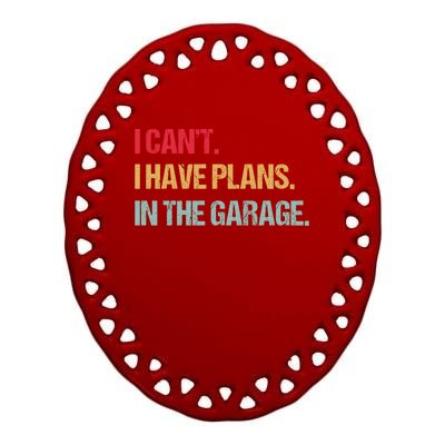 Mechanics Garage Mechanic I Can't I Have Plans In The Garage Cute Gift Ceramic Oval Ornament