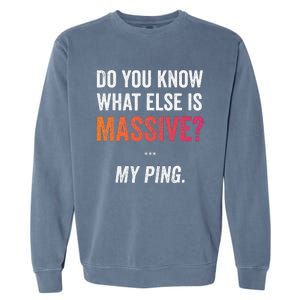 Massive Gaming Meme Ping Gamers Humor Funny Gamer Garment-Dyed Sweatshirt