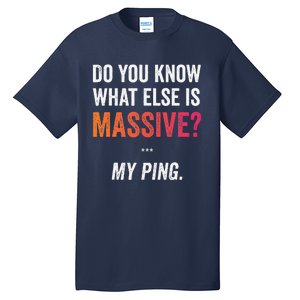 Massive Gaming Meme Ping Gamers Humor Funny Gamer Tall T-Shirt