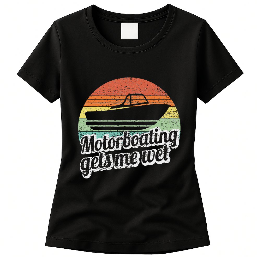 Motorboating Gets Me Wet Women Motor Boat Captain Womens T-Shirt