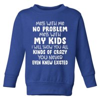 Mom Gift Mess With Me No Problem Mess With My I Will Gift Toddler Sweatshirt