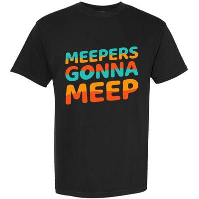 Meepers Gonna Meep Funny Slang Party Garment-Dyed Heavyweight T-Shirt