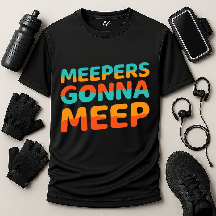 Meepers Gonna Meep Funny Slang Party Cooling Performance Crew T-Shirt