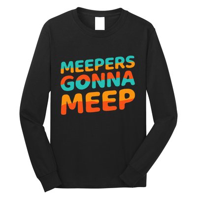 Meepers Gonna Meep Funny Slang Party Long Sleeve Shirt