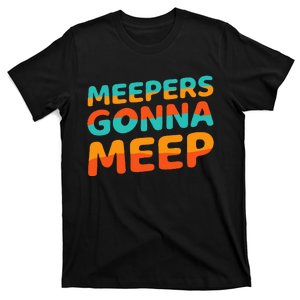 Meepers Gonna Meep Funny Slang Party T-Shirt