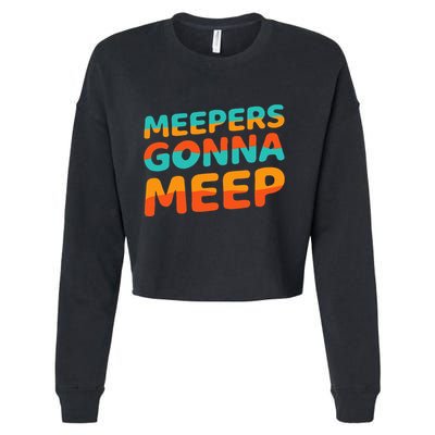 Meepers Gonna Meep Funny Slang Party Cropped Pullover Crew