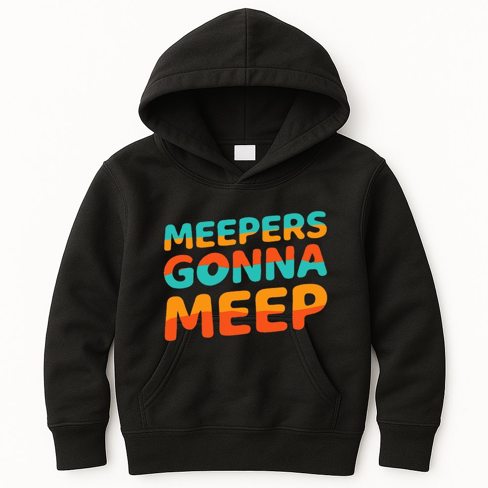 Meepers Gonna Meep Funny Slang Party Kids Hoodie
