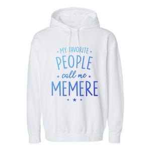 Memere Gift: My Favorite People Call Me Memere Funny Gift Garment-Dyed Fleece Hoodie