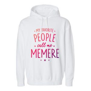 Memere Gift: My Favorite People Call Me Memere Funny Gift Garment-Dyed Fleece Hoodie