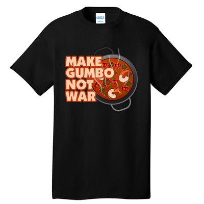 Make Gumbo Not War Louisiana Tall T-Shirt