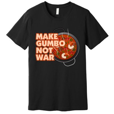 Make Gumbo Not War Louisiana Premium T-Shirt