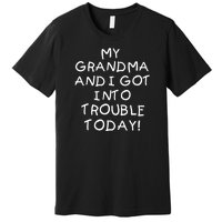 My Grandma N I Got In Trouble Today Funny Premium T-Shirt