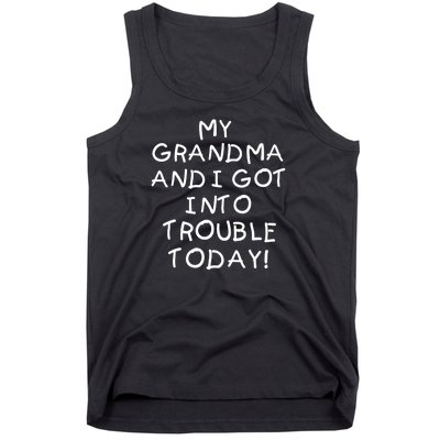 My Grandma N I Got In Trouble Today Funny Tank Top