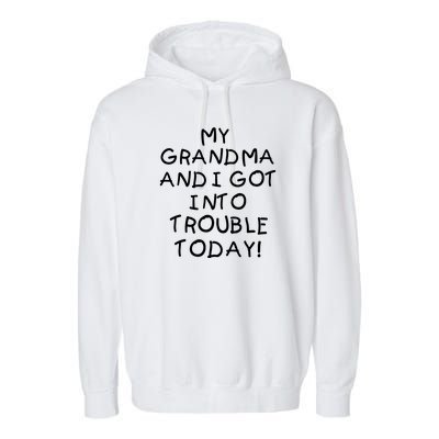 My Grandma N I Got In Trouble Today Funny Garment-Dyed Fleece Hoodie