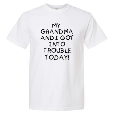 My Grandma N I Got In Trouble Today Funny Garment-Dyed Heavyweight T-Shirt