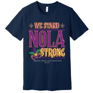 Mardi Gras New Orleans 2025 Funny Stand Nola Strong Premium T-Shirt