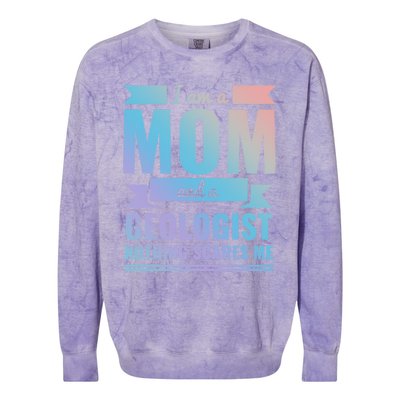 Mom Geologist Nothing Scares Me Mothers Day Gift Present Gift Colorblast Crewneck Sweatshirt