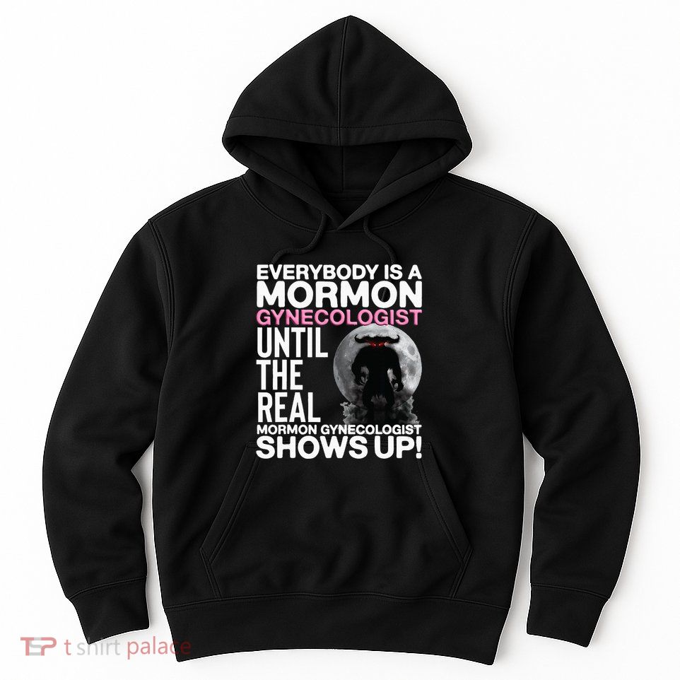 Mormon Gynecologist Oddly Specific Weird Sarcastic Stupid Hoodie