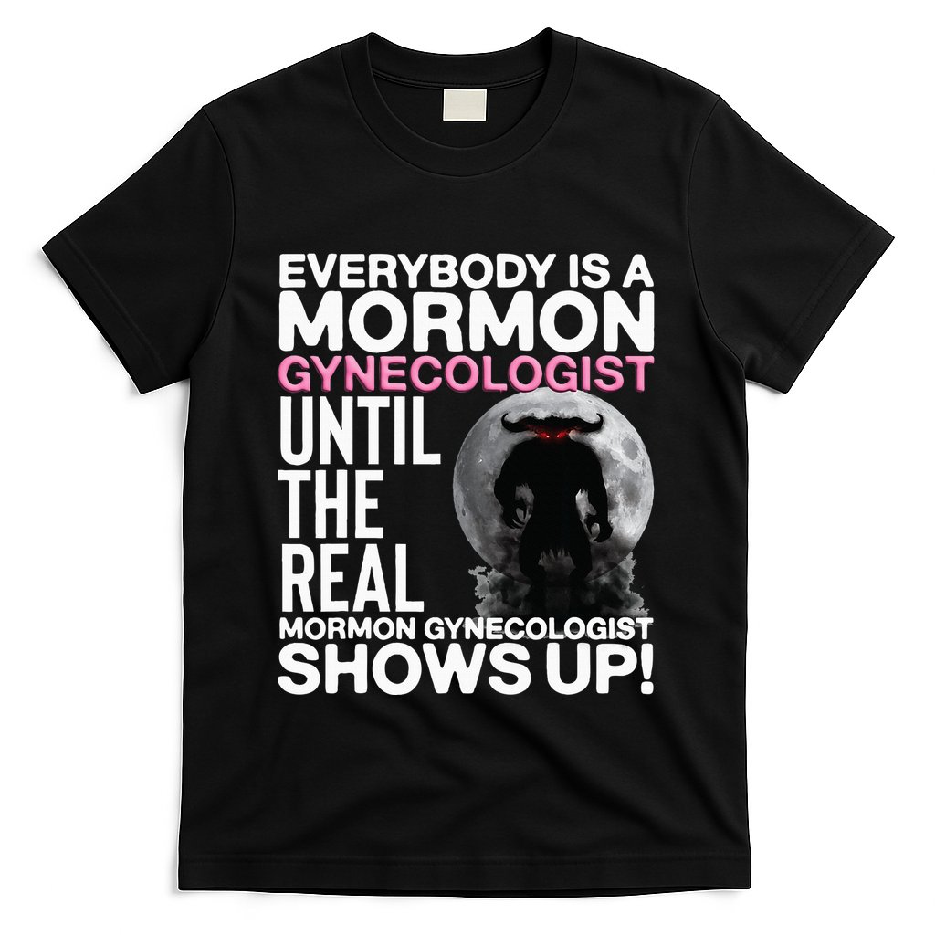 Mormon Gynecologist Oddly Specific Weird Sarcastic Stupid T-Shirt