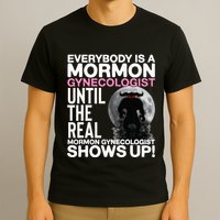 Mormon Gynecologist Oddly Specific Weird Sarcastic Stupid T-Shirt