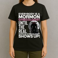 Mormon Gynecologist Oddly Specific Weird Sarcastic Stupid T-Shirt