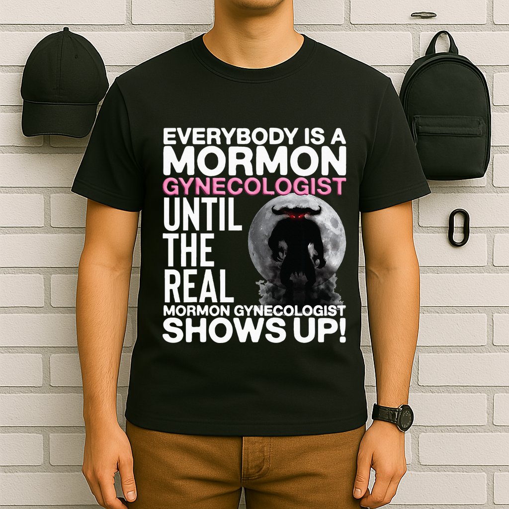 Mormon Gynecologist Oddly Specific Weird Sarcastic Stupid T-Shirt