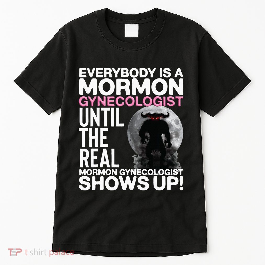 Mormon Gynecologist Oddly Specific Weird Sarcastic Stupid Tall T-Shirt