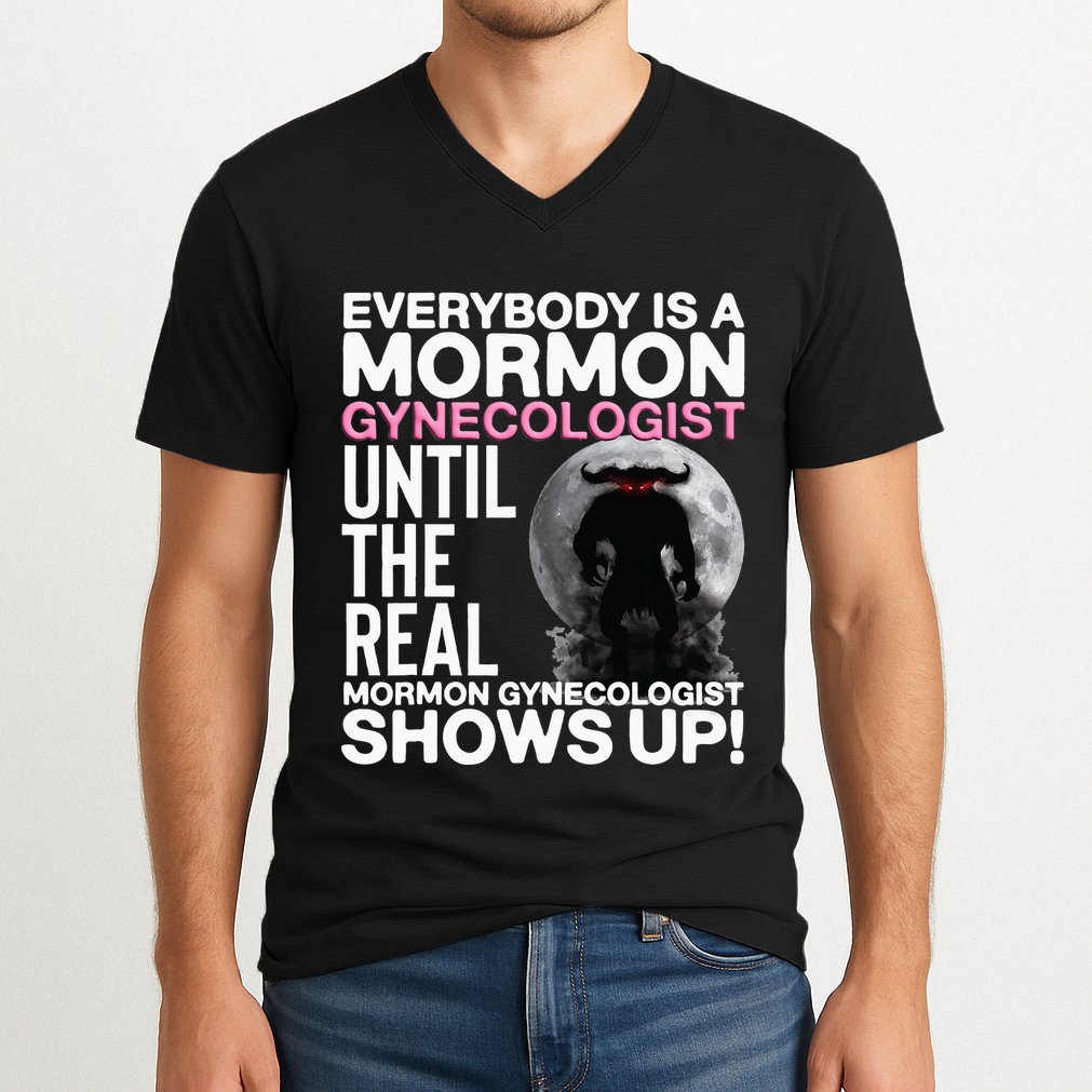 Mormon Gynecologist Oddly Specific Weird Sarcastic Stupid V-Neck T-Shirt