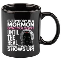 Mormon Gynecologist Oddly Specific Weird Sarcastic Stupid 11oz C Handle Ceramic Mug
