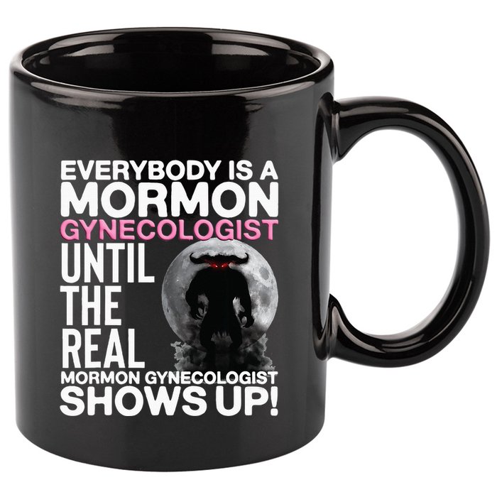 Mormon Gynecologist Oddly Specific Weird Sarcastic Stupid 11oz C Handle Ceramic Mug