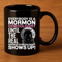 Mormon Gynecologist Oddly Specific Weird Sarcastic Stupid 11oz C Handle Ceramic Mug