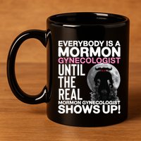 Mormon Gynecologist Oddly Specific Weird Sarcastic Stupid 11oz C Handle Ceramic Mug