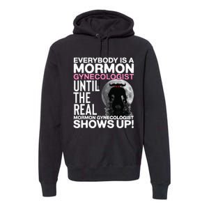 Mormon Gynecologist Oddly Specific Weird Sarcastic Stupid Premium Hoodie