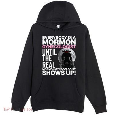 Mormon Gynecologist Oddly Specific Weird Sarcastic Stupid Premium Pullover Hoodie