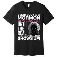 Mormon Gynecologist Oddly Specific Weird Sarcastic Stupid Premium T-Shirt