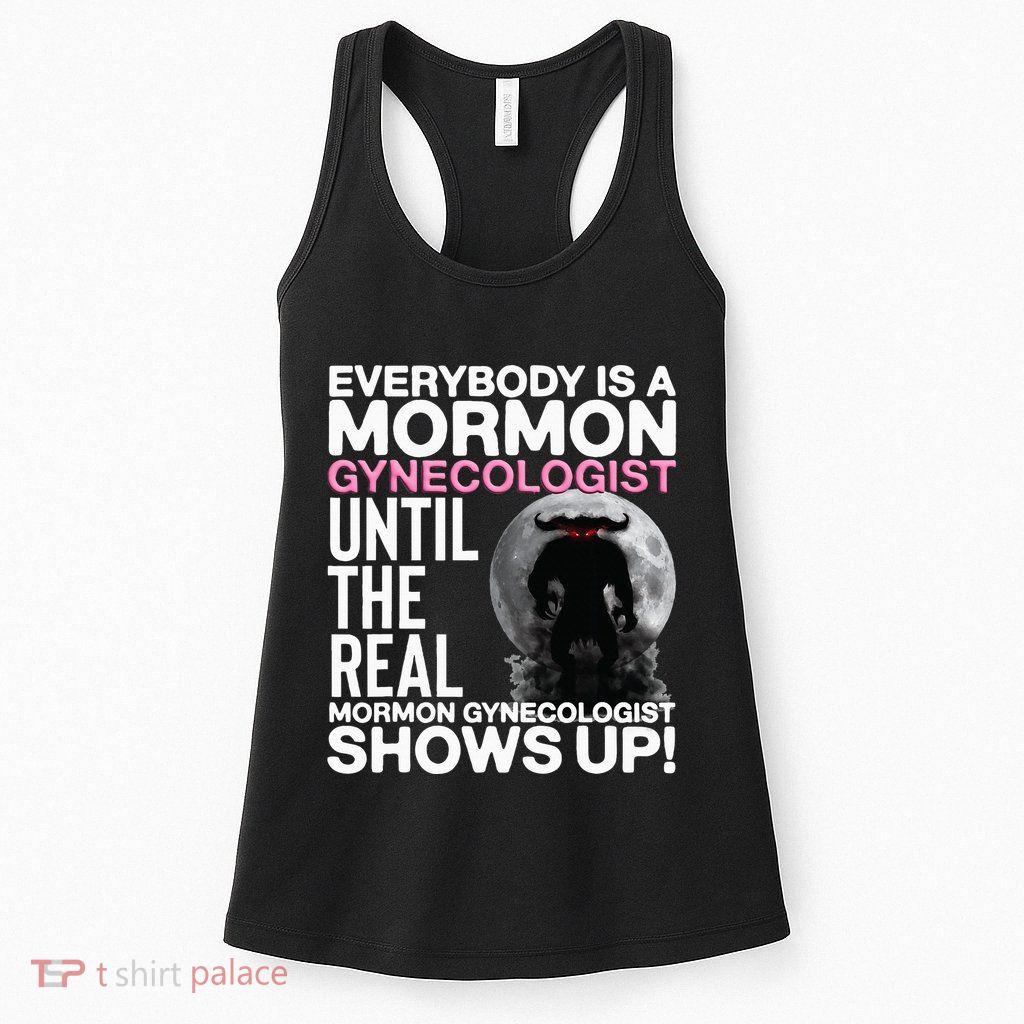 Mormon Gynecologist Oddly Specific Weird Sarcastic Stupid Womens Tank Top