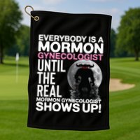 Mormon Gynecologist Oddly Specific Weird Sarcastic Stupid Golf Towel
