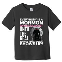 Mormon Gynecologist Oddly Specific Weird Sarcastic Stupid Toddler T-Shirt